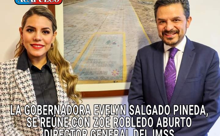 LA GOBERNADORA EVELYN SALGADO PINEDA, SE REÚNE CON ZOÉ ROBLEDO ABURTO DIRECTOR GENERAL DEL IMSS