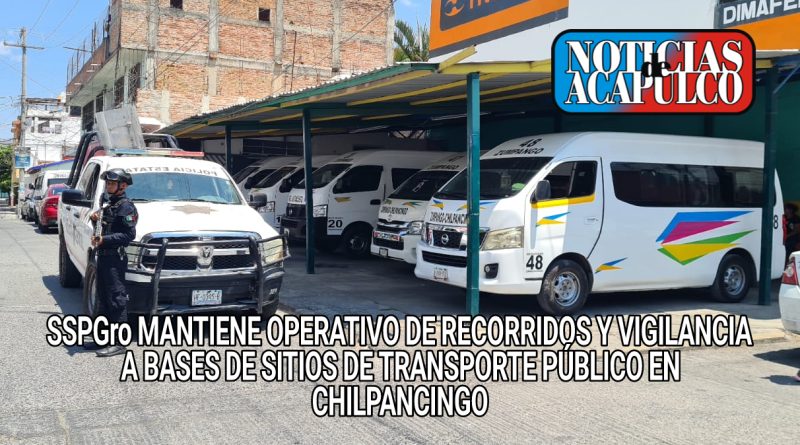 SSPGro MANTIENE OPERATIVO DE RECORRIDOS Y VIGILANCIA A BASES DE SITIOS DE TRANSPORTE PÚBLICO EN CHILPANCINGO