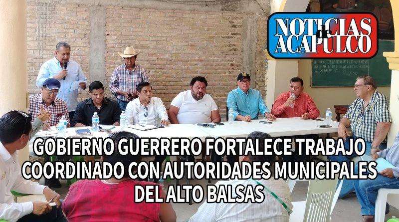 GOBIERNO GUERRERO FORTALECE TRABAJO COORDINADO CON AUTORIDADES MUNICIPALES DEL ALTO BALSAS